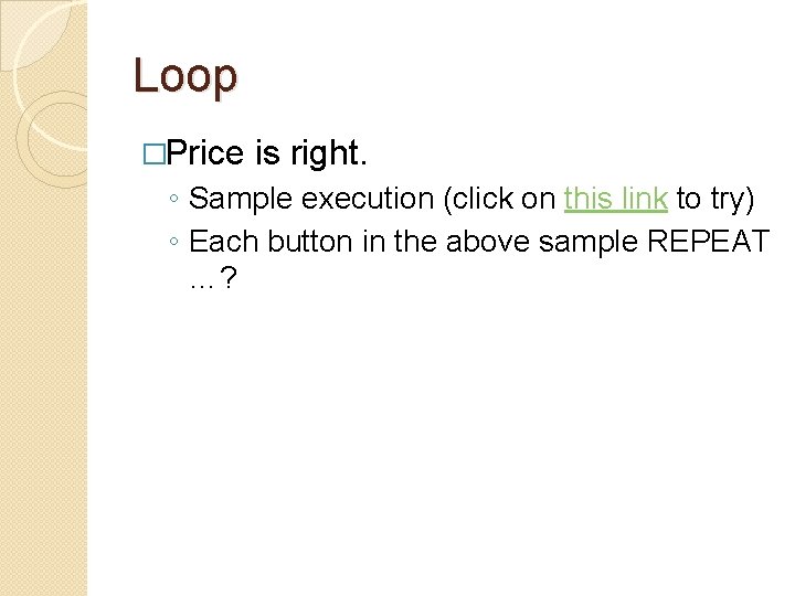 Loop �Price is right. ◦ Sample execution (click on this link to try) ◦