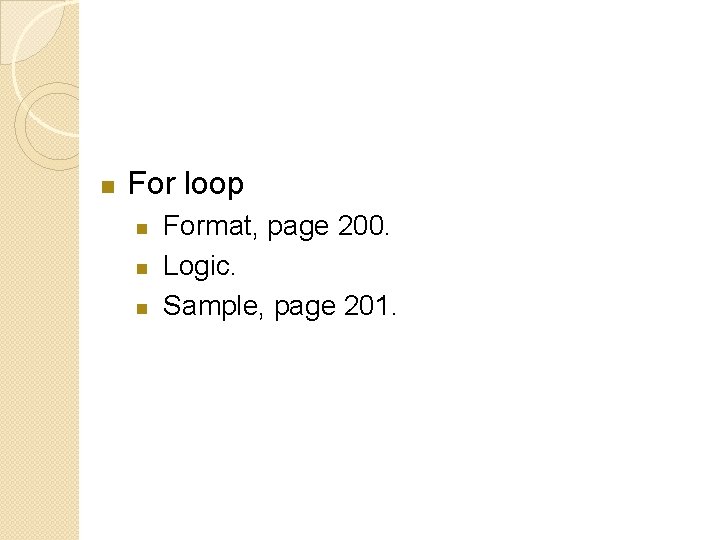 n For loop n n n Format, page 200. Logic. Sample, page 201. 