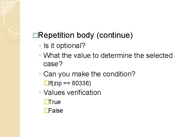 �Repetition body (continue) ◦ Is it optional? ◦ What the value to determine the