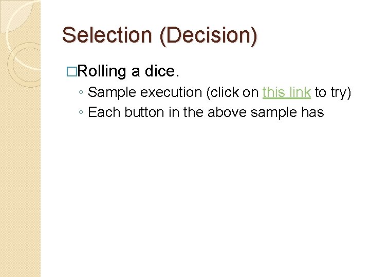 Selection (Decision) �Rolling a dice. ◦ Sample execution (click on this link to try)