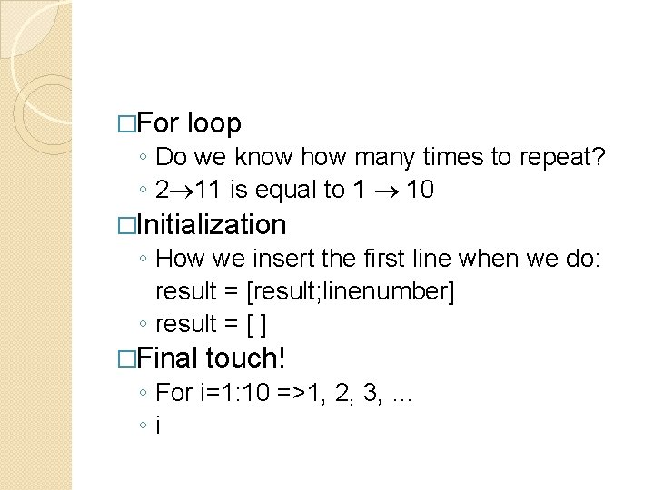 �For loop ◦ Do we know how many times to repeat? ◦ 2 11