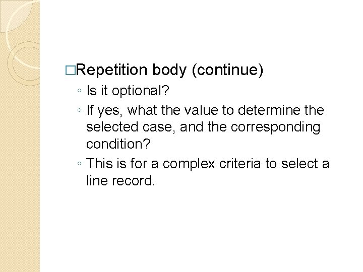 �Repetition body (continue) ◦ Is it optional? ◦ If yes, what the value to