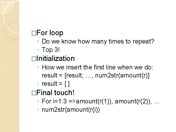 �For loop ◦ Do we know how many times to repeat? ◦ Top 3!