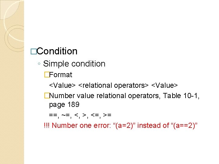 �Condition ◦ Simple condition �Format <Value> <relational operators> <Value> �Number value relational operators, Table