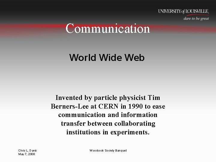 Communication World Wide Web Invented by particle physicist Tim Berners-Lee at CERN in 1990