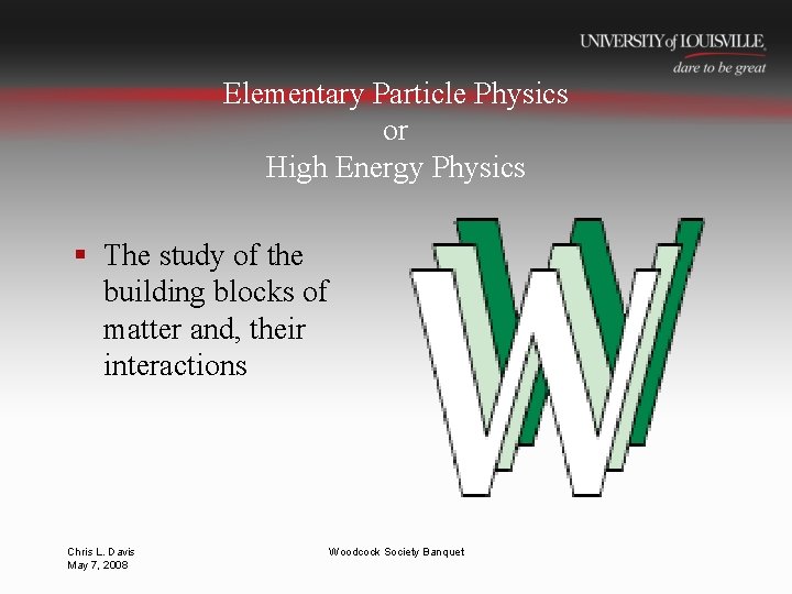 Elementary Particle Physics or High Energy Physics § The study of the building blocks