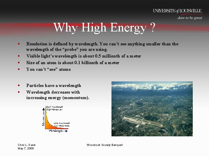 Why High Energy ? § § § Resolution is defined by wavelength. You can’t