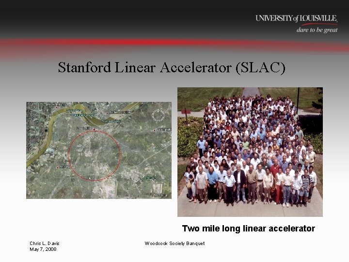 Stanford Linear Accelerator (SLAC) Two mile long linear accelerator Chris L. Davis May 7,