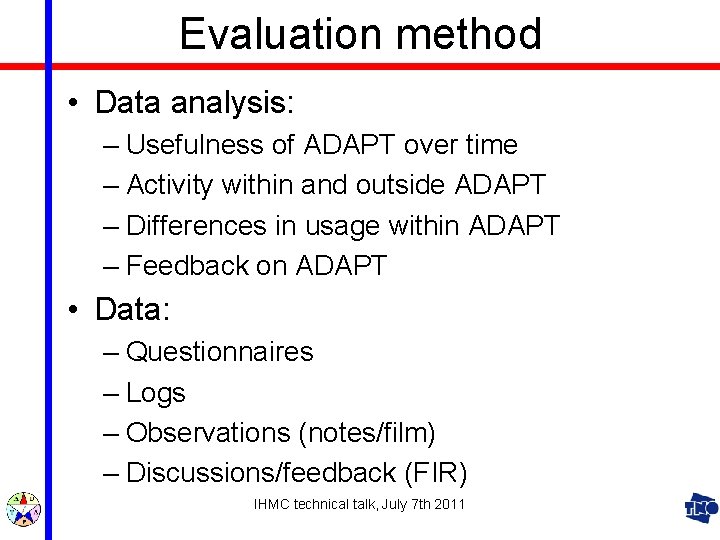 Evaluation method • Data analysis: – Usefulness of ADAPT over time – Activity within