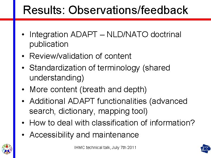 Results: Observations/feedback • Integration ADAPT – NLD/NATO doctrinal publication • Review/validation of content •