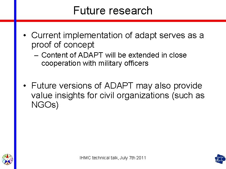 Future research • Current implementation of adapt serves as a proof of concept –