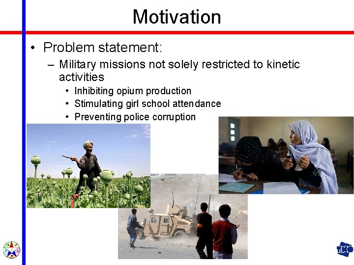 Motivation • Problem statement: – Military missions not solely restricted to kinetic activities •