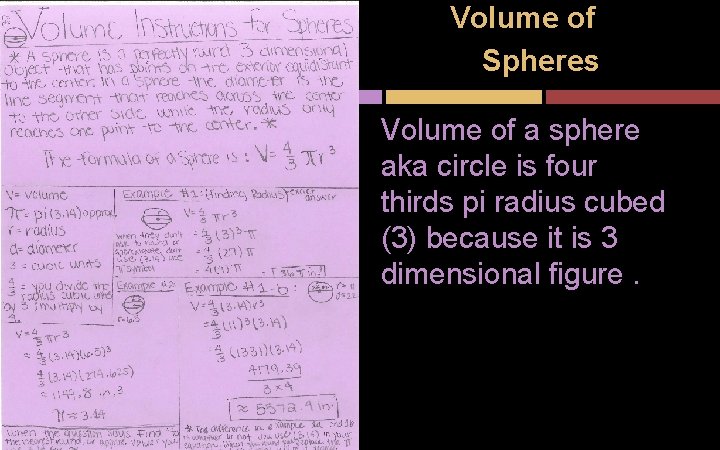 Volume of Spheres Volume of a sphere aka circle is four thirds pi radius