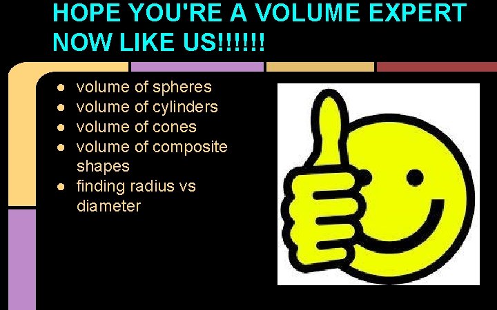 HOPE YOU'RE A VOLUME EXPERT NOW LIKE US!!!!!! ● ● volume of spheres volume