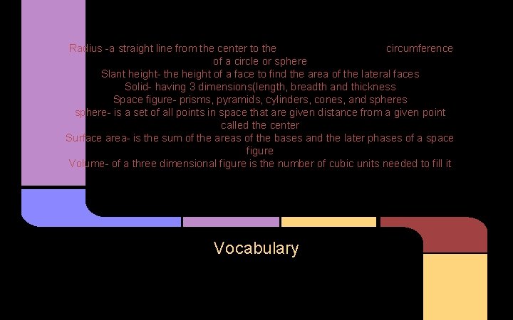 Radius -a straight line from the center to the circumference of a circle or