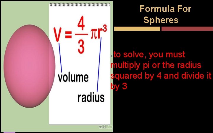 Formula For Spheres bjks to solve, you must multiply pi or the radius squared