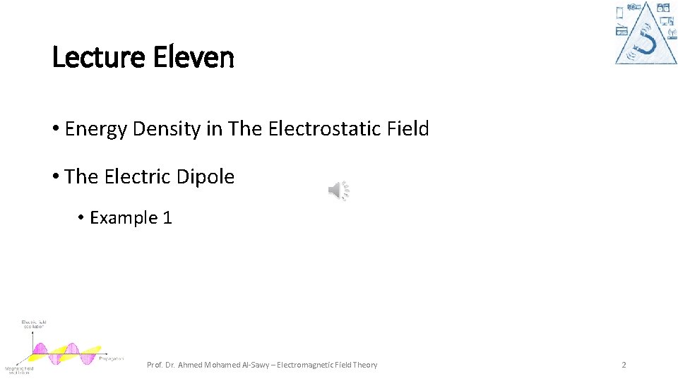 Lecture Eleven • Energy Density in The Electrostatic Field • The Electric Dipole •