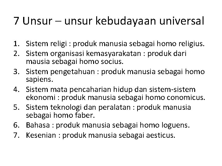 7 Unsur – unsur kebudayaan universal 1. Sistem religi : produk manusia sebagai homo