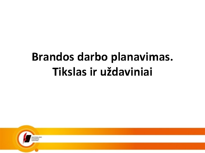 Brandos darbo planavimas. Tikslas ir uždaviniai 