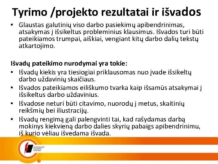 Tyrimo /projekto rezultatai ir išvados • Glaustas galutinių viso darbo pasiekimų apibendrinimas, atsakymas į