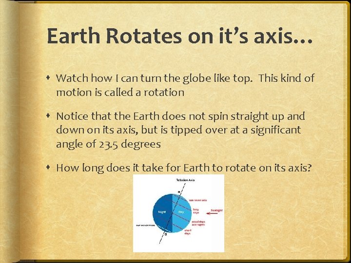 Earth Rotates on it’s axis… Watch how I can turn the globe like top.