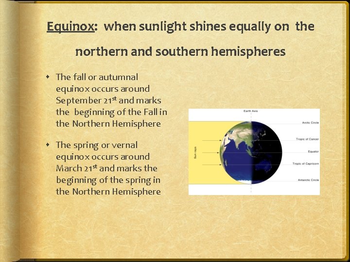 Equinox: when sunlight shines equally on the northern and southern hemispheres The fall or