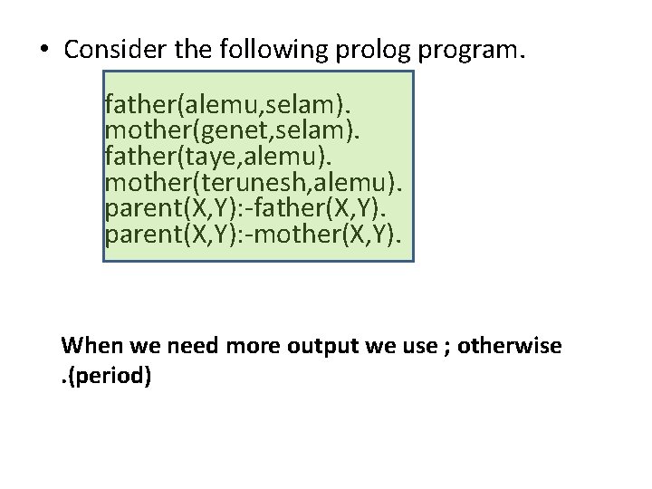 • Consider the following prolog program. father(alemu, selam). mother(genet, selam). father(taye, alemu). mother(terunesh, • Consider the following prolog program. father(alemu, selam). mother(genet, selam). father(taye, alemu). mother(terunesh,