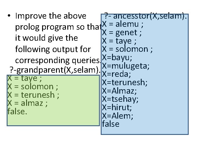 ? - ancesstor(X, selam). • Improve the above prolog program so that. X = ? - ancesstor(X, selam). • Improve the above prolog program so that. X =