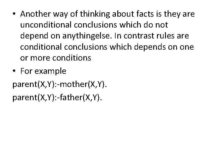 • Another way of thinking about facts is they are unconditional conclusions which • Another way of thinking about facts is they are unconditional conclusions which
