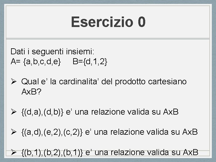 Esercizio 0 Dati i seguenti insiemi: A= {a, b, c, d, e} B={d, 1,