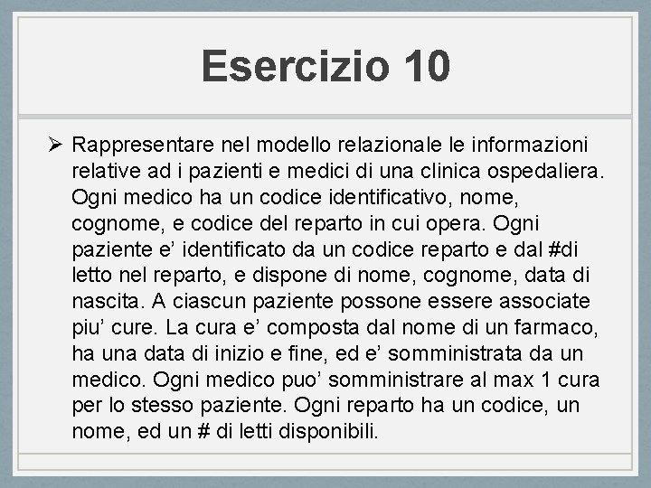 Esercizio 10 Ø Rappresentare nel modello relazionale le informazioni relative ad i pazienti e