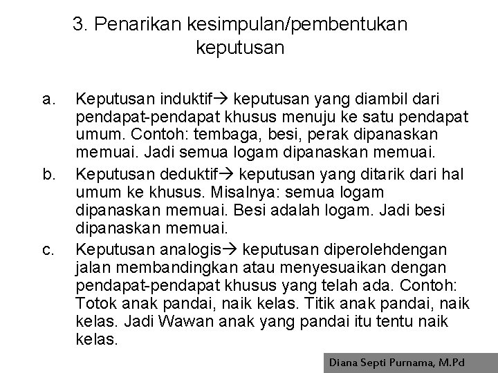 3. Penarikan kesimpulan/pembentukan keputusan a. b. c. Keputusan induktif keputusan yang diambil dari pendapat-pendapat