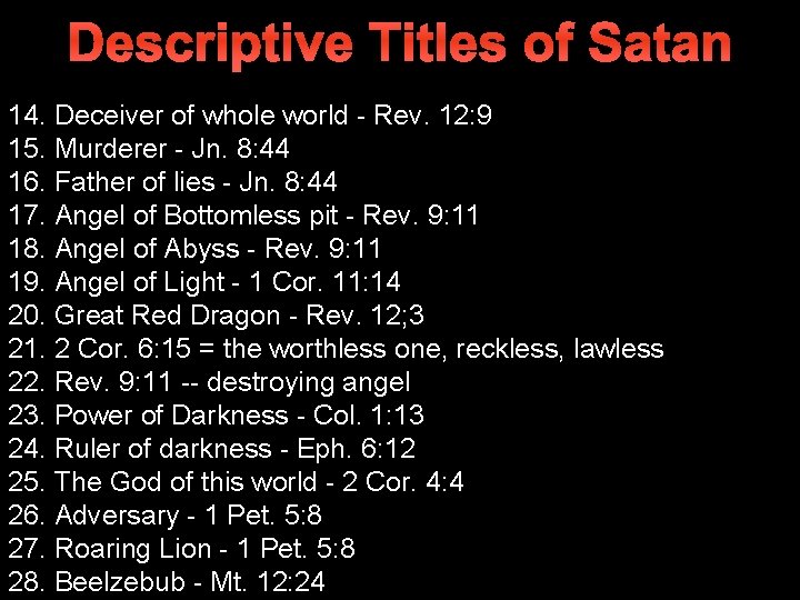Descriptive Titles of Satan 14. Deceiver of whole world - Rev. 12: 9 15.