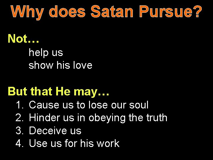 Why does Satan Pursue? Not… help us show his love But that He may…