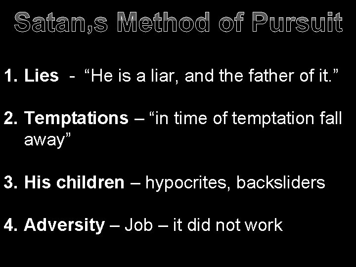 Satan’s Method of Pursuit 1. Lies - “He is a liar, and the father