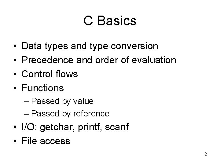 C Basics • • Data types and type conversion Precedence and order of evaluation