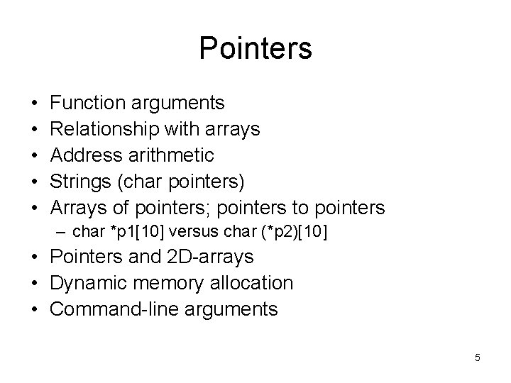 Pointers • • • Function arguments Relationship with arrays Address arithmetic Strings (char pointers)