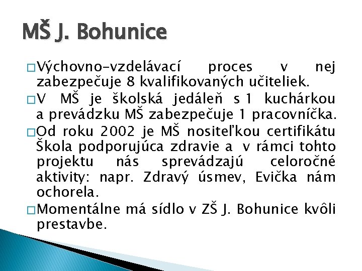 MŠ J. Bohunice � Výchovno-vzdelávací proces v nej zabezpečuje 8 kvalifikovaných učiteliek. � V