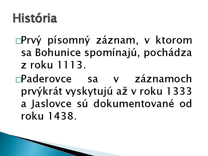 História �Prvý písomný záznam, v ktorom sa Bohunice spomínajú, pochádza z roku 1113. �Paderovce