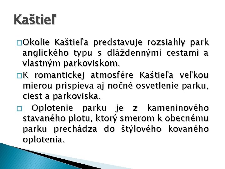 Kaštieľ � Okolie Kaštieľa predstavuje rozsiahly park anglického typu s dláždennými cestami a vlastným