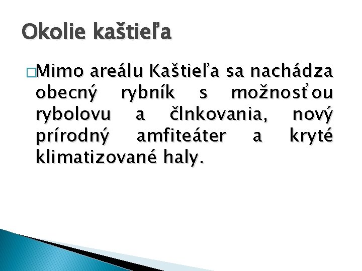 Okolie kaštieľa �Mimo areálu Kaštieľa sa nachádza obecný rybník s možnosťou rybolovu a člnkovania,