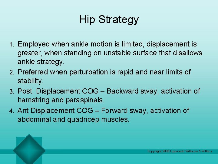 Hip Strategy Employed when ankle motion is limited, displacement is greater, when standing on