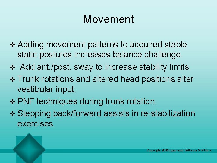 Movement v Adding movement patterns to acquired stable static postures increases balance challenge. v