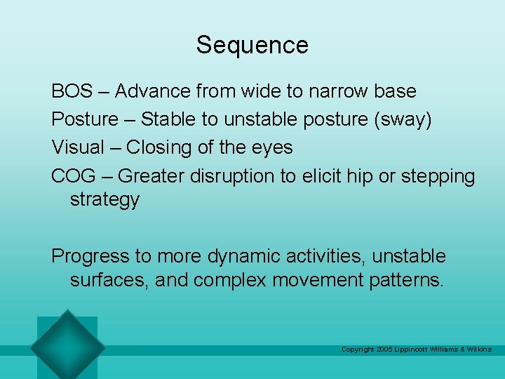 Sequence BOS – Advance from wide to narrow base Posture – Stable to unstable