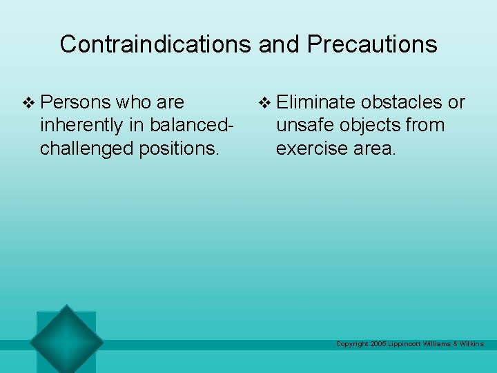 Contraindications and Precautions v Persons who are inherently in balancedchallenged positions. v Eliminate obstacles