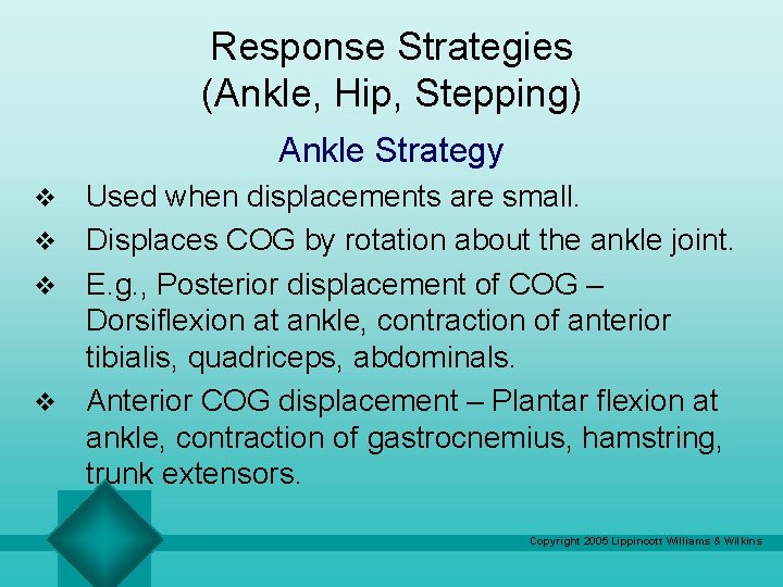 Response Strategies (Ankle, Hip, Stepping) Ankle Strategy Used when displacements are small. v Displaces