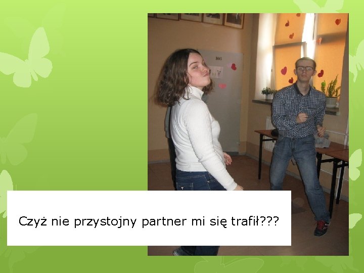 Czyż nie przystojny partner mi się trafił? ? ? 