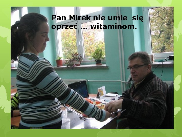 Pan Mirek nie umie się oprzeć … witaminom. 