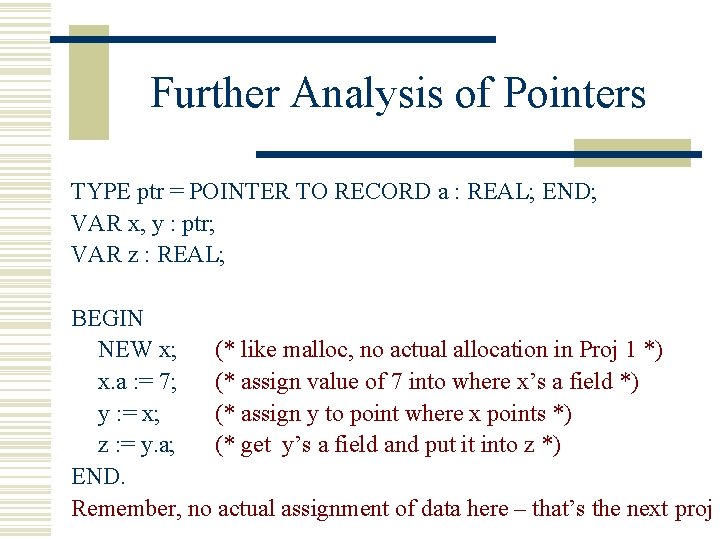 Further Analysis of Pointers TYPE ptr = POINTER TO RECORD a : REAL; END;