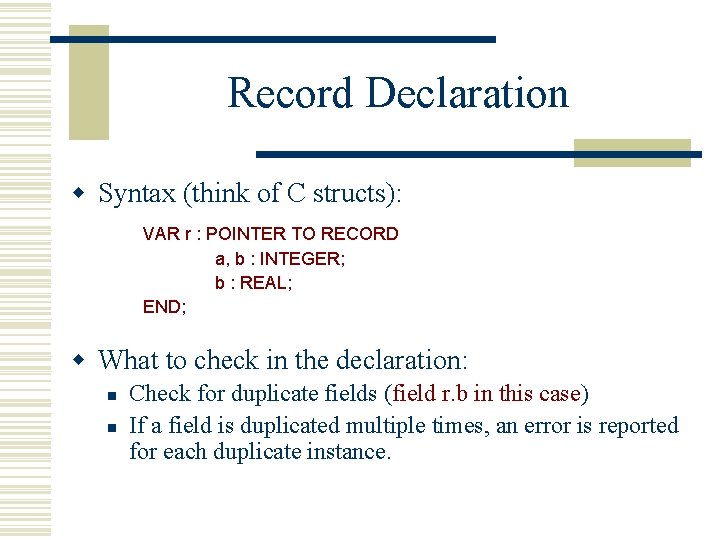Record Declaration w Syntax (think of C structs): VAR r : POINTER TO RECORD